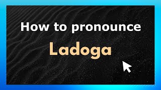 How to pronounce Ladoga