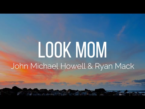 John Michael Howell & Ryan Mack - Look Mom (Lyrics)