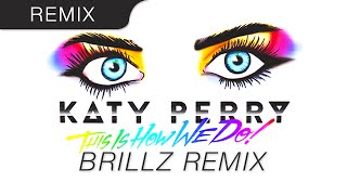 Katy Perry - This Is How We Do (OFFICIAL Brillz Remix)