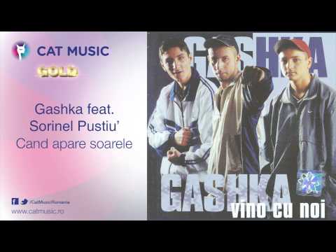 Gashka feat. Sorinel Pustiu' - Cand soarele apare