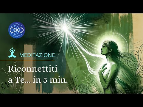 Riconnettiti a Te  - meditazione per la consapevolezza 5 minuti
