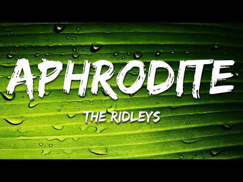 The Ridleys - Aphrodite (Lyrics)