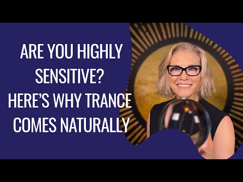 Are You Highly Sensitive? Here’s Why Trance Comes Naturally