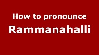 How to pronounce Rammanahalli