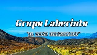 Grupo Laberinto - ¨El indio Enamorado¨ (LETRA)