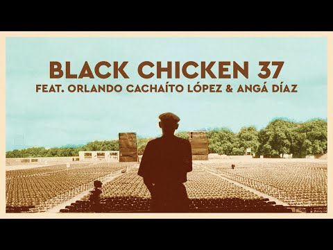 Buena Vista Social Club - Black Chicken 37 (feat. Orlando Cachaíto López & Angá Díaz)