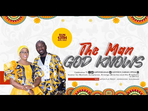 THE MAN GOD KNOWS By Apostle Johnson Suleman (Sunday Service - 13th Nov. 2022)