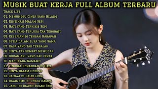 Download lagu MUSIK BUAT KERJA FULL ALBUM TERBARU 2025 🎶 Lagu Santai Buat Teman Kerja Seharian mp3