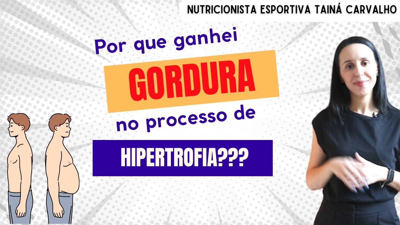 Por que ganhei GORDURA no processo de HIPERTROFIA?