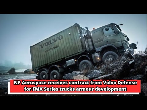 NP Aerospace receives contract from Volvo Defense for FMX Series trucks armour development