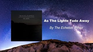As The Lights Fade Away - The Echelon Effect