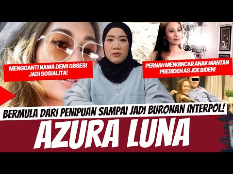AZURA LUNA - SOSIALITA PENIPU YANG BIKIN HEBOH INTERPOL DAN HUNTER BIDEN!