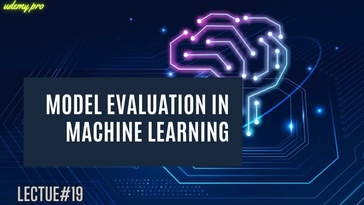 Mastering Model Evaluation in Machine Learning | Lecture 19