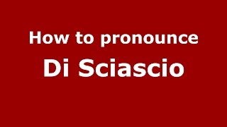 How to pronounce Di Sciascio