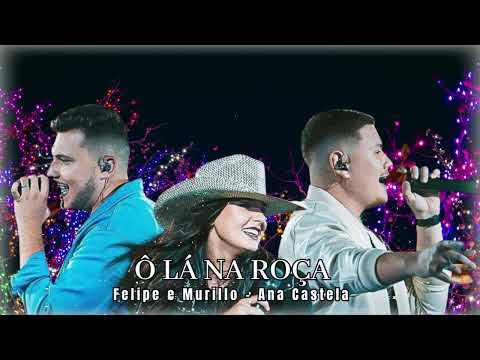 Felipe e Murillo ft. Ana Castela - Ô Lá Na Roça (Oficial)