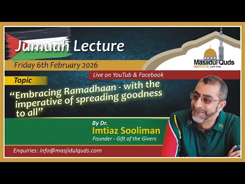Dr Imtiaz Sooliman - Embracing Ramadhaan with Goodness