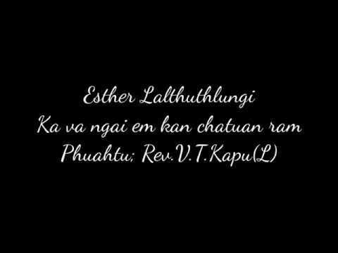 Esther Lalthuthlungi - Ka va ngai em kan chatuan ram