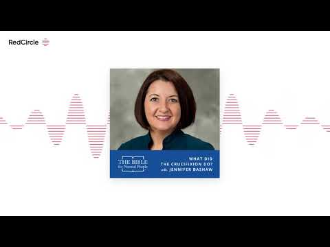 The Bible For Normal People - Episode 183: Jennifer Bashaw - What Did the Crucifixion Do?