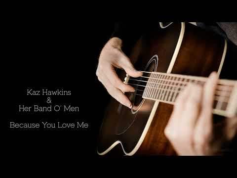 Kaz Hawkins & Her Band O' Men - Because You Love Me
