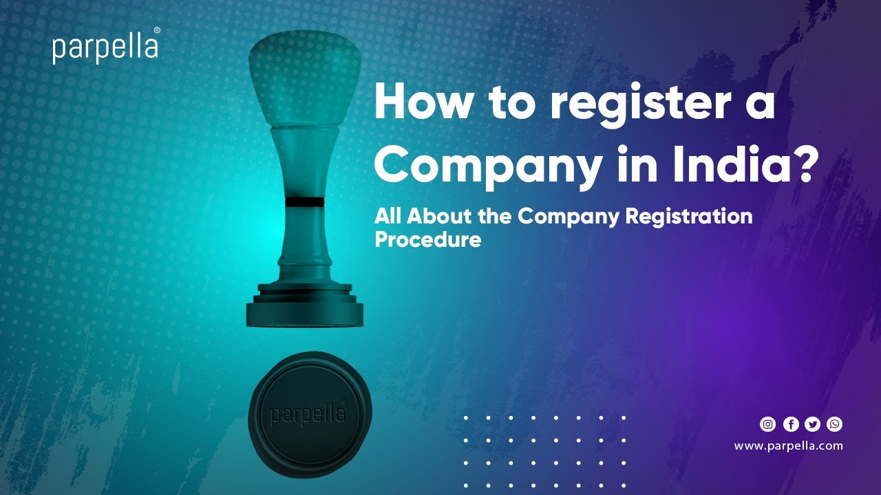 How to register a Company in India? All About the Company Registration Procedure | Parpella