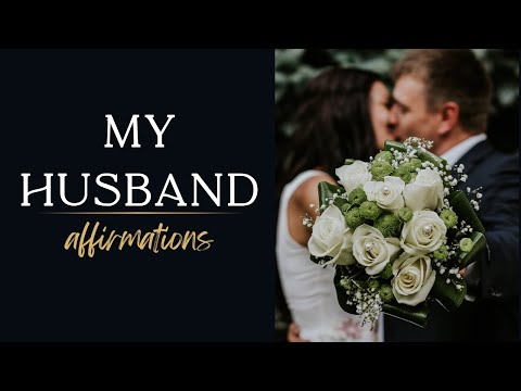 MY HUSBAND AFFIRMATIONS - MANIFEST LOVE - LOVING RELATIONSHIP WITH HUSBAND - MANIFEST MARRIAGE
