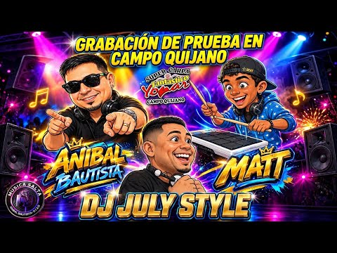 DJ JULY STYLE ANIMACIÓN ANÍBAL BAUTISTA Y PERCUSIÓN MATT ASÍ FANTÁSTICO YONAR( prueba Piloto) 