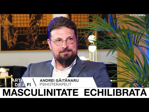 ARTA DE A FI - Rănirea și vindecarea bărbaților, psihoterapeut Andrei Găitănaru