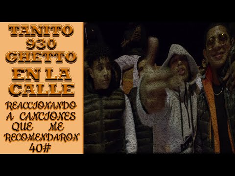 REACCIÓN A Tanito 930 ft. GHETTO - EN LA CALLE | Reaccionando a canciones que me recomendaron 40#