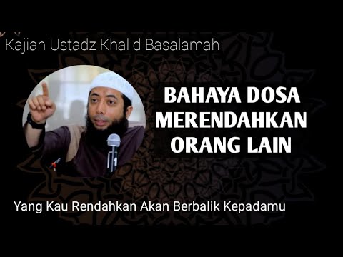 Bahaya Dosa Merendahkan Orang Lain - Ustadz Khalid Basalamah #kajianislam