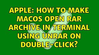Apple: How to make macOS open RAR archive in Terminal using unrar on double-click?