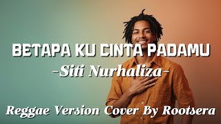 Download lagu Betapa Ku Cinta Padamu – Siti Nurhaliza | Reggae Cover by Rootsera mp3