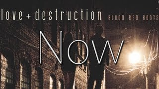 Now | Love + Destruction