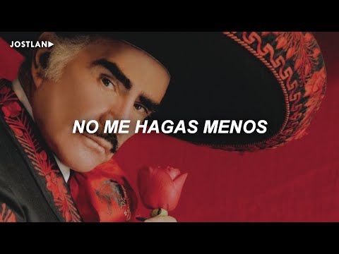 Vicente Fernández - No Me Hagas Menos (Letra)