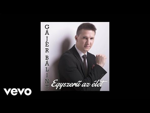 Gájer Bálint - Egyszerű az élet