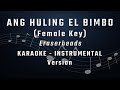 ANG HULING EL BIMBO - FEMALE KEY - KARAOKE - INSTRUMENTAL - ERASERHEADS