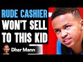RUDE CASHIER Won T Sell To KID Dhar Mann