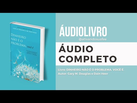 ÁUDIOLIVRO | DINHEIRO NÃO É O PROBLEMA, VOCÊ É - Gary M Douglas e Dr Dain Heer - Audiobook Completo