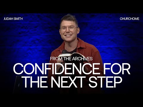 Confidence for the Next Step | Judah Smith