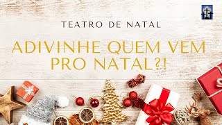 Teatro de Natal 2018 - ADIVINHE QUEM VEM PRO NATAL? | Igreja Batista do Cordeiro