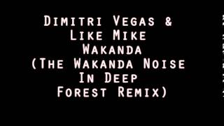 Dimitri Vegas & Like Mike - Wakanda (The Wakanda Noise In Deep Forest Remix)