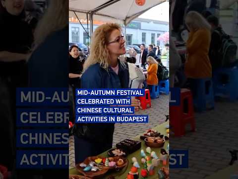Mid-Autumn Festival celebrated with Chinese cultural activities in Budapest
