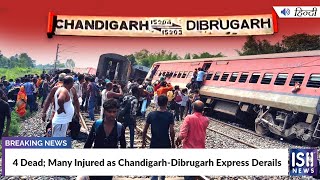 4 Dead; Many Injured as Chandigarh-Dibrugarh Express Derails
