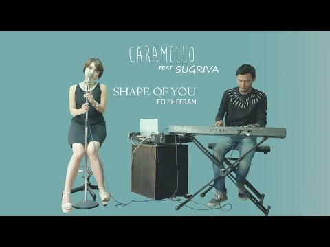 Ed Sheeran - Shape Of You (Caramello Official Cover Video ft Sugriva)