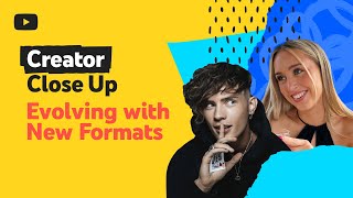 Creator Close Up: Evolving with New Formats on YouTube