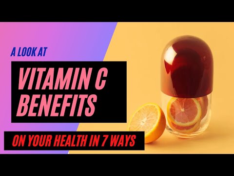 A Look at Vitamin C Benefits on Your Health in 7 Ways