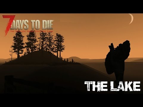 7 Days To Die (Alpha 15 | Experimental) - The Lake