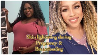 Skin lightening/Whitening during Pregnancy & Breastfeeding