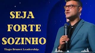 SEJA FORTE SOZINHO - Tiago Brunet Leadership.