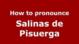 How to pronounce Salinas De Pisuerga