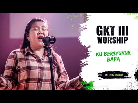 Ku Bersyukur, Bapa - GKT 3 Worship | Lagu Rohani Kristen